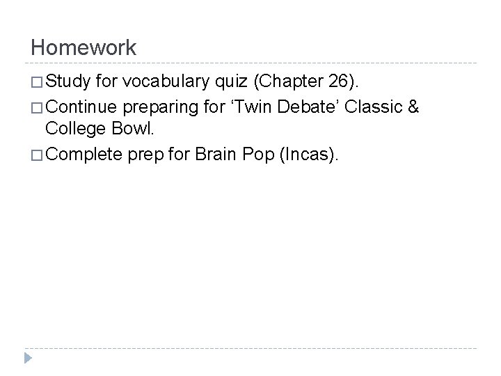 Homework � Study for vocabulary quiz (Chapter 26). � Continue preparing for ‘Twin Debate’