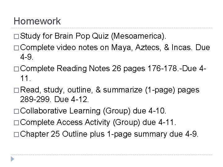 Homework � Study for Brain Pop Quiz (Mesoamerica). � Complete video notes on Maya,