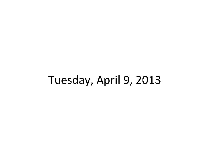 Tuesday, April 9, 2013 