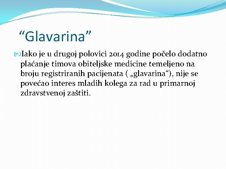 “Glavarina” Iako je u drugoj polovici 2014 godine počelo dodatno plaćanje timova obiteljske medicine