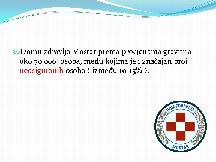  Domu zdravlja Mostar prema procjenama gravitira oko 70 000 osoba, među kojima je