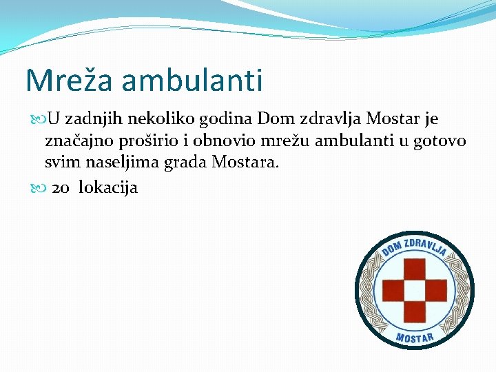 Mreža ambulanti U zadnjih nekoliko godina Dom zdravlja Mostar je značajno proširio i obnovio