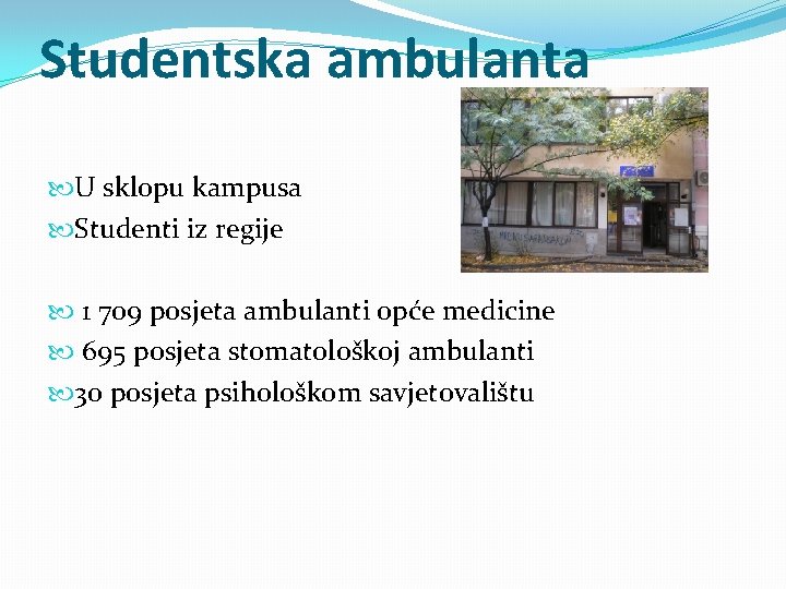 Studentska ambulanta U sklopu kampusa Studenti iz regije 1 709 posjeta ambulanti opće medicine