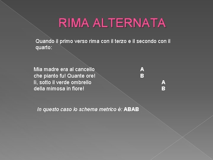 RIMA ALTERNATA Quando il primo verso rima con il terzo e il secondo con