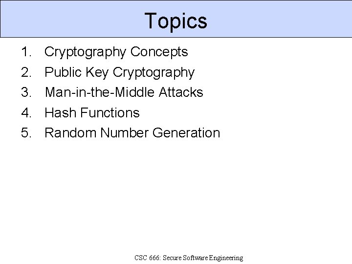 Topics 1. 2. 3. 4. 5. Cryptography Concepts Public Key Cryptography Man-in-the-Middle Attacks Hash