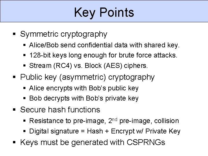 Key Points Symmetric cryptography Alice/Bob send confidential data with shared key. 128 -bit keys