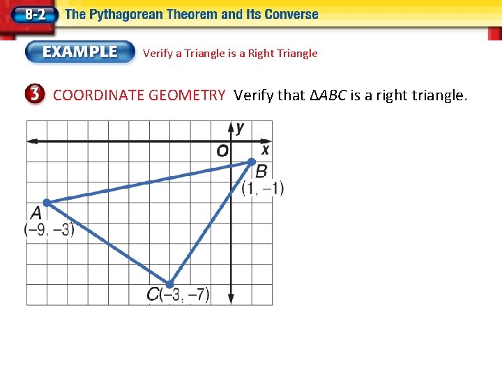 Verify a Triangle is a Right Triangle COORDINATE GEOMETRY Verify that ΔABC is a