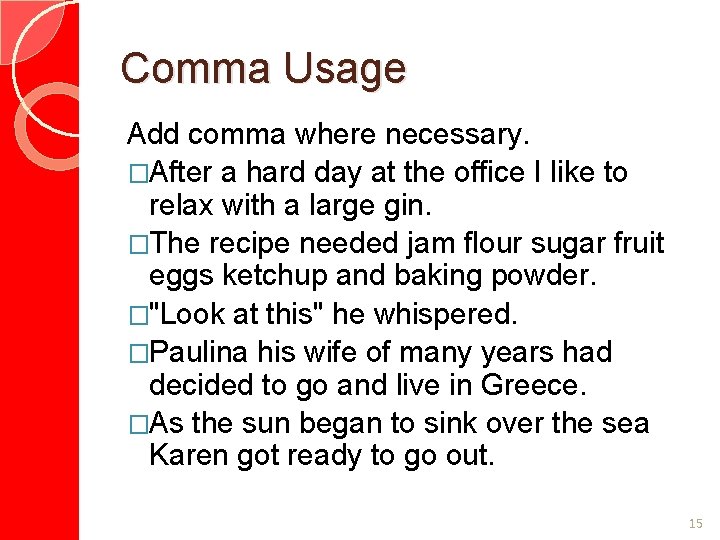 Comma Usage Add comma where necessary. �After a hard day at the office I