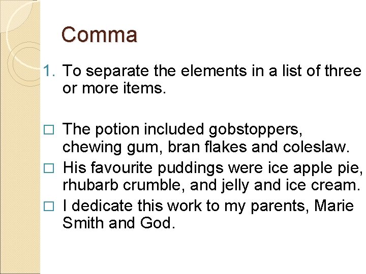 Comma 1. To separate the elements in a list of three or more items.