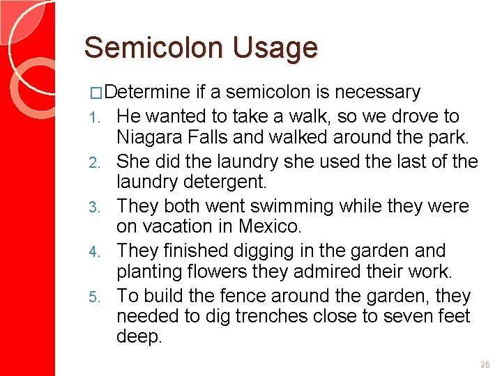 Semicolon Usage �Determine 1. 2. 3. 4. 5. if a semicolon is necessary He