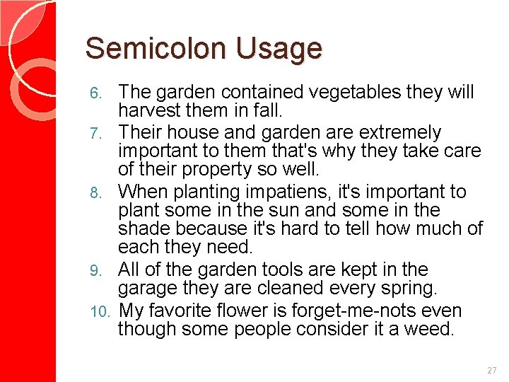 Semicolon Usage 6. 7. 8. 9. 10. The garden contained vegetables they will harvest