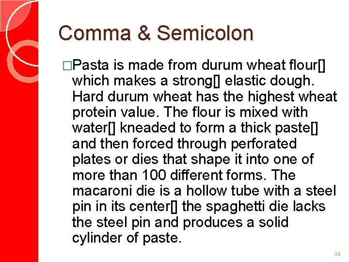 Comma & Semicolon �Pasta is made from durum wheat flour[] which makes a strong[]