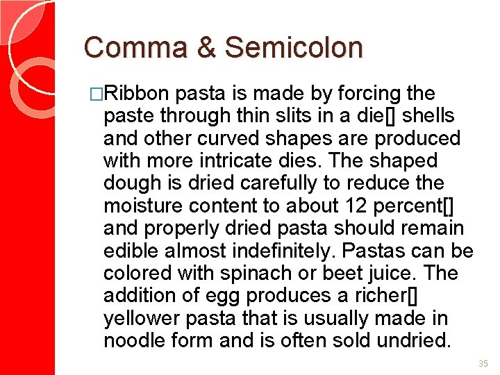 Comma & Semicolon �Ribbon pasta is made by forcing the paste through thin slits
