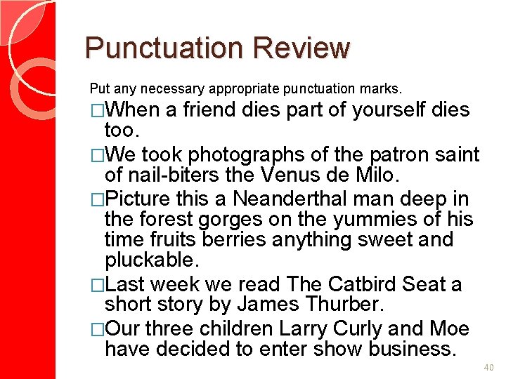 Punctuation Review Put any necessary appropriate punctuation marks. �When a friend dies part of