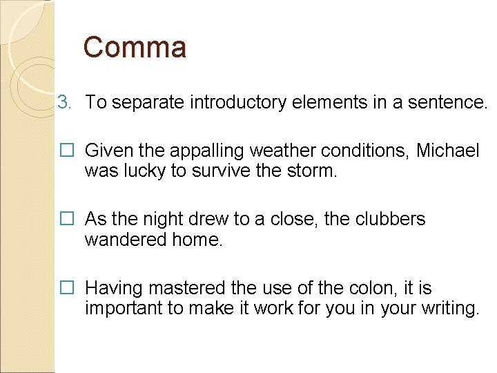 Comma 3. To separate introductory elements in a sentence. � Given the appalling weather