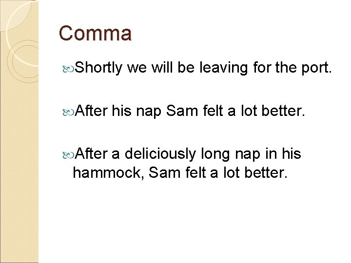 Comma Shortly After we will be leaving for the port. his nap Sam felt