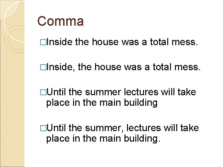 Comma �Inside, the house was a total mess. �Until the summer lectures will take