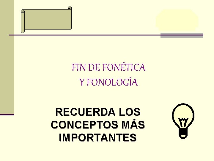 FIN DE FONÉTICA Y FONOLOGÍA RECUERDA LOS CONCEPTOS MÁS IMPORTANTES 