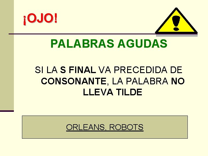 ¡OJO! PALABRAS AGUDAS SI LA S FINAL VA PRECEDIDA DE CONSONANTE, LA PALABRA NO