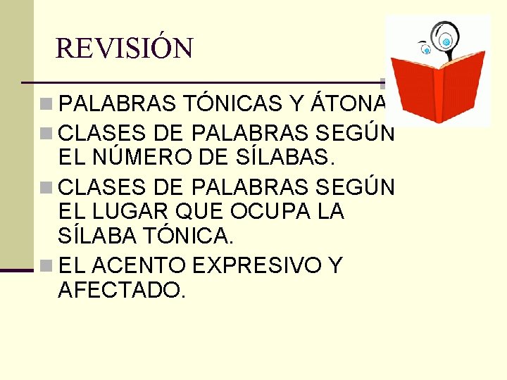 REVISIÓN n PALABRAS TÓNICAS Y ÁTONAS. n CLASES DE PALABRAS SEGÚN EL NÚMERO DE