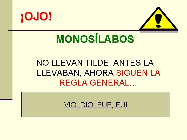 ¡OJO! MONOSÍLABOS NO LLEVAN TILDE, ANTES LA LLEVABAN, AHORA SIGUEN LA REGLA GENERAL… VIO, ¡OJO! MONOSÍLABOS NO LLEVAN TILDE, ANTES LA LLEVABAN, AHORA SIGUEN LA REGLA GENERAL… VIO,