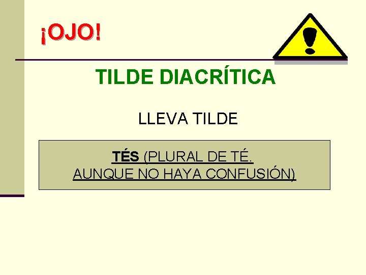 ¡OJO! TILDE DIACRÍTICA LLEVA TILDE TÉS (PLURAL DE TÉ. AUNQUE NO HAYA CONFUSIÓN) 