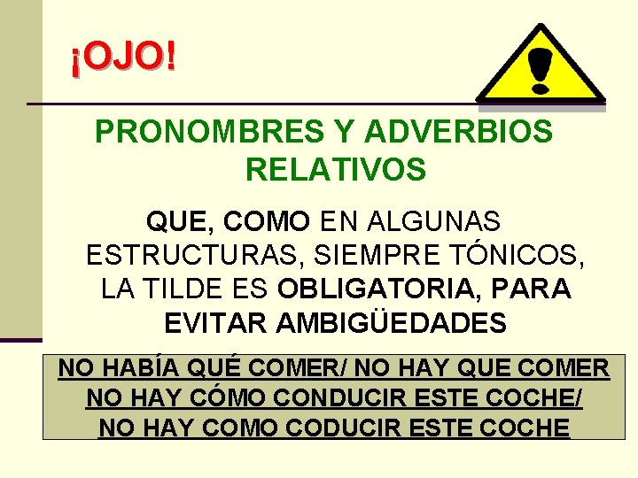 ¡OJO! PRONOMBRES Y ADVERBIOS RELATIVOS QUE, COMO EN ALGUNAS ESTRUCTURAS, SIEMPRE TÓNICOS, LA TILDE