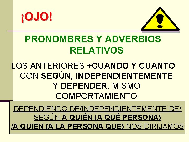 ¡OJO! PRONOMBRES Y ADVERBIOS RELATIVOS LOS ANTERIORES +CUANDO Y CUANTO CON SEGÚN, INDEPENDIENTEMENTE Y