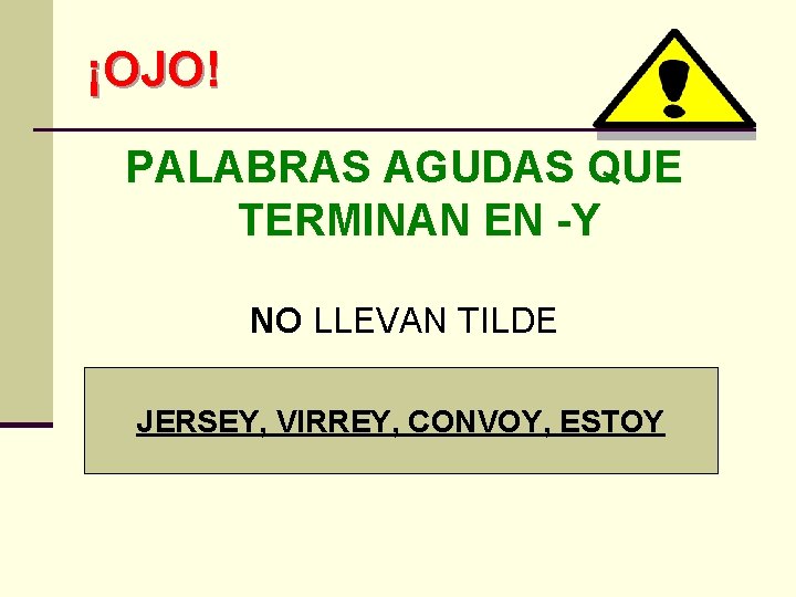 ¡OJO! PALABRAS AGUDAS QUE TERMINAN EN -Y NO LLEVAN TILDE JERSEY, VIRREY, CONVOY, ESTOY