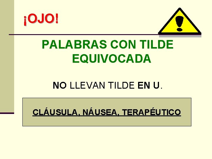 ¡OJO! PALABRAS CON TILDE EQUIVOCADA NO LLEVAN TILDE EN U. CLÁUSULA, NÁUSEA, TERAPÉUTICO 