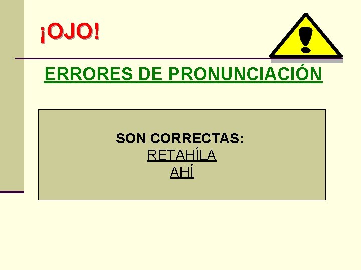 ¡OJO! ERRORES DE PRONUNCIACIÓN SON CORRECTAS: RETAHÍLA AHÍ 