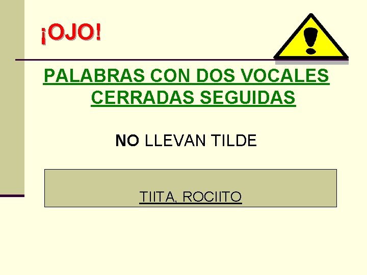 ¡OJO! PALABRAS CON DOS VOCALES CERRADAS SEGUIDAS NO LLEVAN TILDE TIITA, ROCIITO 