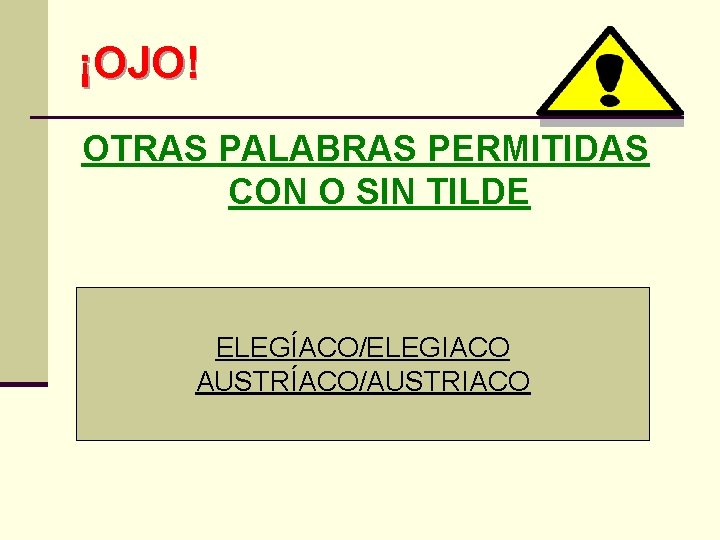 ¡OJO! OTRAS PALABRAS PERMITIDAS CON O SIN TILDE ELEGÍACO/ELEGIACO AUSTRÍACO/AUSTRIACO 