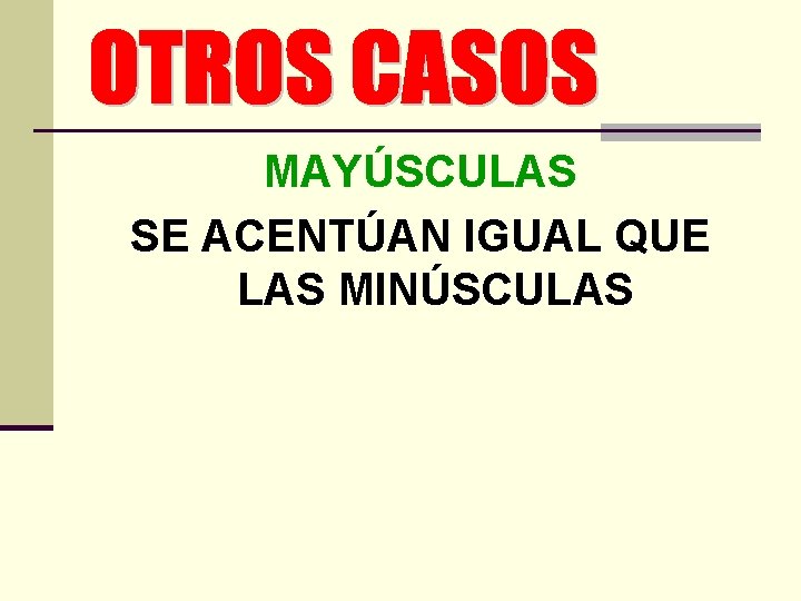 MAYÚSCULAS SE ACENTÚAN IGUAL QUE LAS MINÚSCULAS 