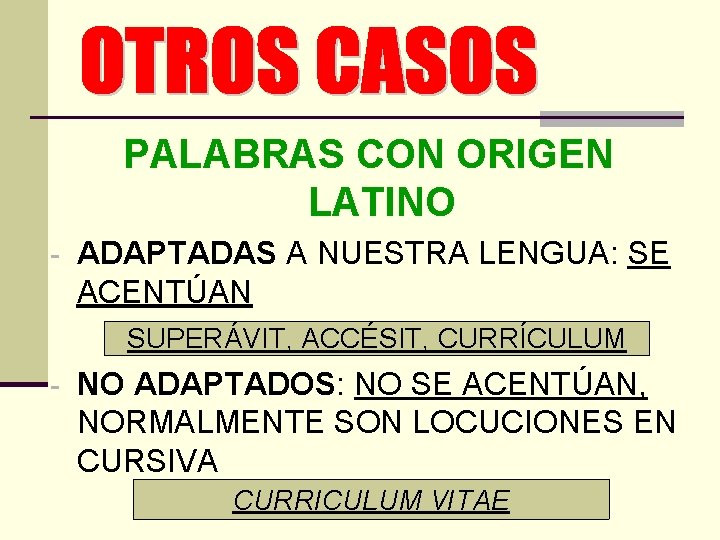 PALABRAS CON ORIGEN LATINO - ADAPTADAS A NUESTRA LENGUA: SE ACENTÚAN SUPERÁVIT, ACCÉSIT, CURRÍCULUM