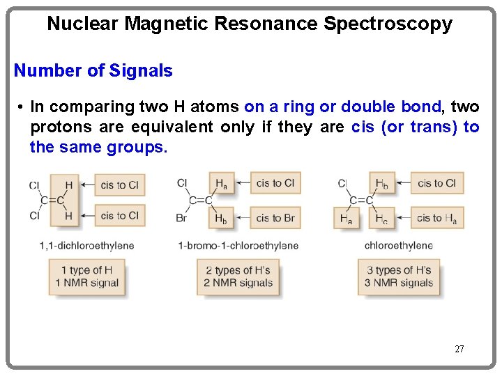 Nuclear Magnetic Resonance Spectroscopy Number of Signals • In comparing two H atoms on
