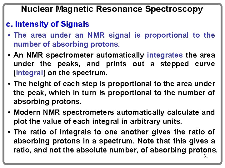 Nuclear Magnetic Resonance Spectroscopy c. Intensity of Signals • The area under an NMR