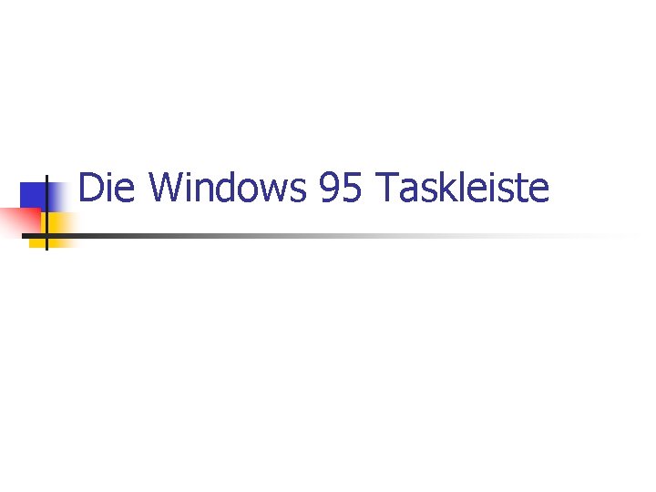 Die Windows 95 Taskleiste 