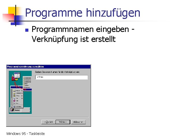 Programme hinzufügen n Programmnamen eingeben Verknüpfung ist erstellt Windows 95 - Taskleiste 