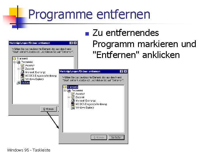 Programme entfernen n Windows 95 - Taskleiste Zu entfernendes Programm markieren und "Entfernen" anklicken
