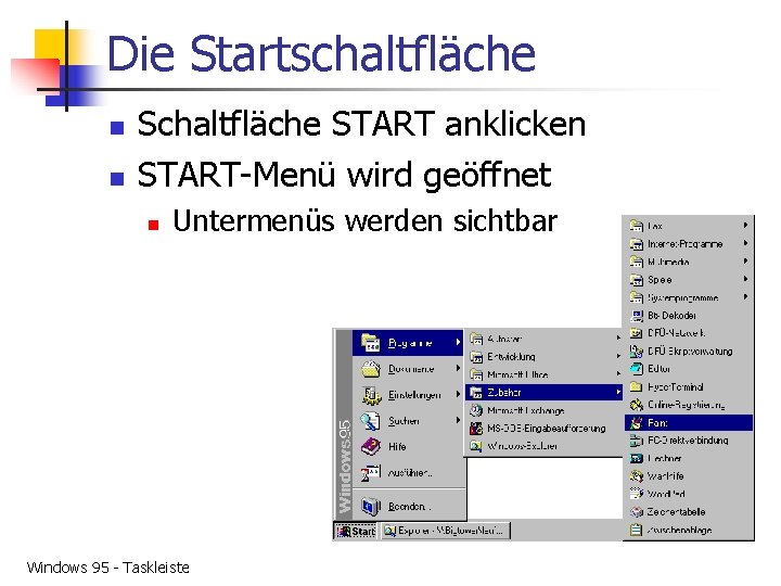 Die Startschaltfläche n n Schaltfläche START anklicken START-Menü wird geöffnet n Untermenüs werden sichtbar
