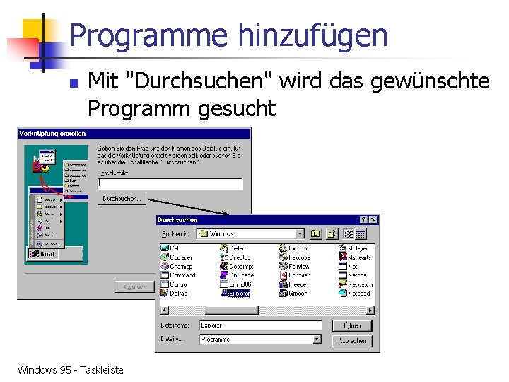 Programme hinzufügen n Mit "Durchsuchen" wird das gewünschte Programm gesucht Windows 95 - Taskleiste