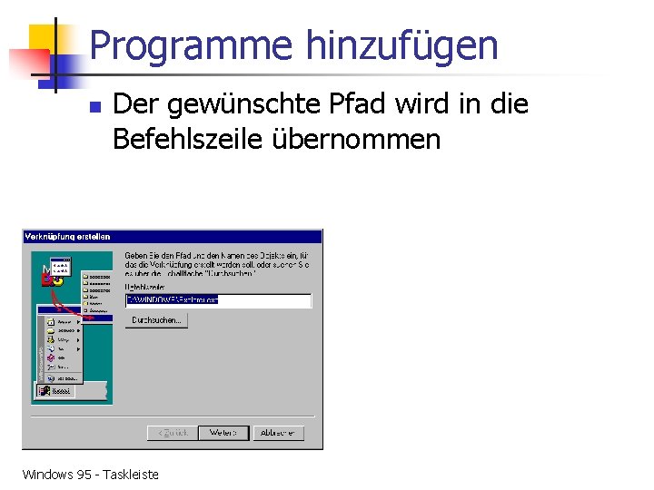 Programme hinzufügen n Der gewünschte Pfad wird in die Befehlszeile übernommen Windows 95 -
