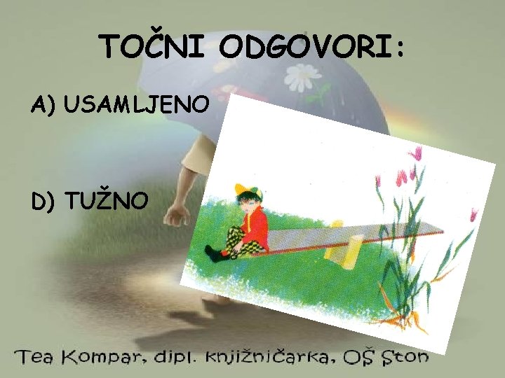 TOČNI ODGOVORI: A) USAMLJENO D) TUŽNO 