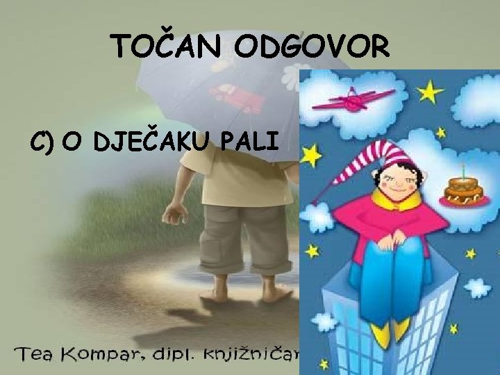 TOČAN ODGOVOR C) O DJEČAKU PALI 