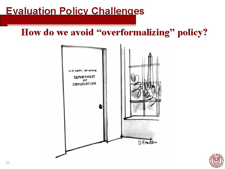 Evaluation Policy Challenges How do we avoid “overformalizing” policy? 21 