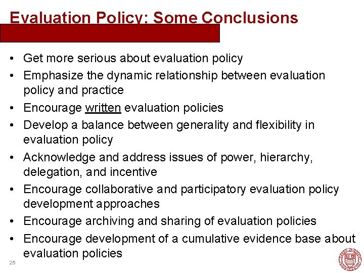 Evaluation Policy: Some Conclusions • Get more serious about evaluation policy • Emphasize the