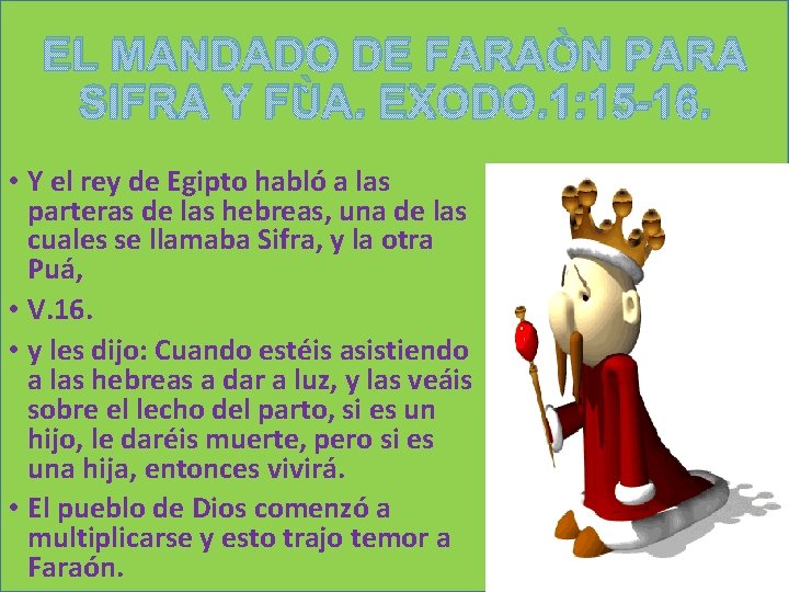 EL MANDADO DE FARAÒN PARA SIFRA Y FÙA. EXODO. 1: 15 -16. • Y