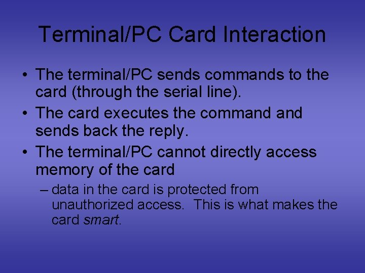 Terminal/PC Card Interaction • The terminal/PC sends commands to the card (through the serial