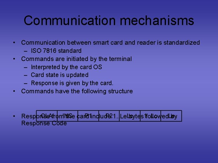 Communication mechanisms • Communication between smart card and reader is standardized – ISO 7816